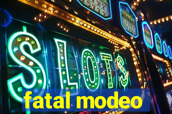 fatal modeo